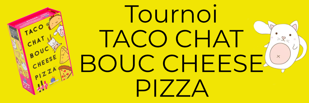 Tournoi TACO CHAT BOUC CHEESE PIZZA
