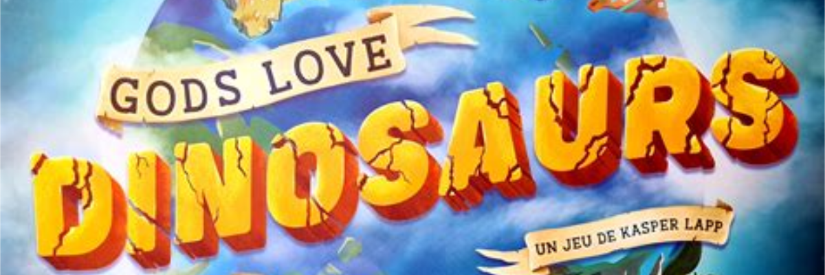 LES JEUX DE JULIE – GODS LOVE DINOSAURS